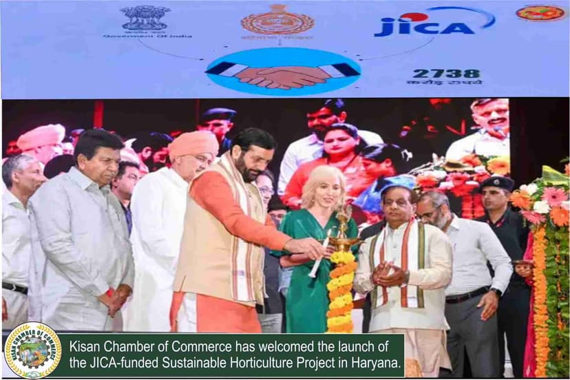 The Kisan Chamber of Commerce has welcomed the launch of the JICA-funded Sustainable Horticulture Project in Haryana.
